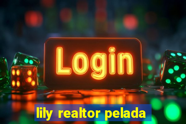 lily realtor pelada